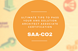 Ultimate tips to pass your AWS Solution Architect Associate Certification (SAA-CO2)