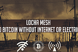 Locha Mesh — Send Bitcoin & Chat without Internet or Electricity