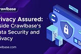 Privacy Assured: Inside Crawlbase’s Data Security and Privacy