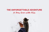 The Unforgettable Adventure: A Day Out with Flix