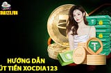 RÚT TIỀN XOCDIA123 — HƯỚNG DẪN RÚT TIỀN ĐƠN GIẢN, NHANH GỌN