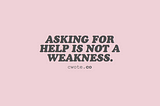 It’s Okay to Ask For Help