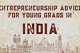 Entrepreneurship advice for young grads in India