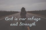 God Is Our Refuge and Strength