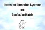 Intrusion Detection Systems and Confusion Matrix