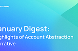 January Digest: Highlights of Account Abstraction Narrative