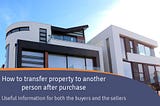 How to transfer property to another person after purchase