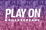 Meet the Project: Play on Shakespeare