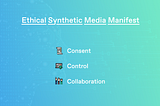 A Framework for Ethical Synthetic Media