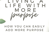 Living a Life with MORE Purpose is Possible