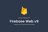 Getting Started with Firebase v9 SDK