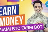 Miami BTC Farm Bot Review — How To Legitimately Earn Bitcoins Using Telegram