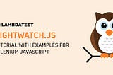 Nightwatch.js Tutorial For Test Automation — Complete Guide With Examples