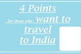 4 Tips for those who want to travel to India