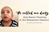 “He called me dirty!” Anti-Racist Teaching in the Elementary Classroom