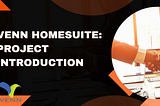 Venn Homesuite: Project Introduction