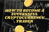HOW TO BECOME A SUCCESSFUL TRADER