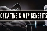 CREATINE & ATP BENEFITS