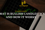 Trading and Crypto BlogChain: What is Bullish Candlestick and How It Works