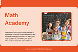 Empowering Excellence: Smart Math Tutoring — The Best Math Academy for You