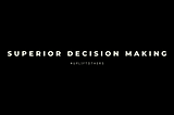 5 Steps for Superior Decision Making