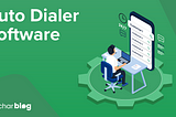 How Businesses can Benefit From Different Types of Auto Dialers?