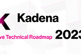Kadena 2023 Live Technical Road Map