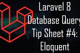 Laravel 8: MySQL Database Query Tip Sheet #4