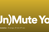 (Un)Mute Yourself, Day 17