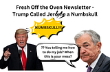 Trump Called Jerome a ‘Numbskull’
