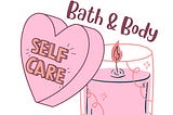 Self Care Series: Bath&Body Pampering