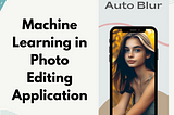 How I used Machine Learning in my Photo Editing Application(Android)