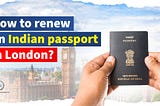 How to renew an Indian passport in London?