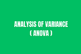 What is Analysis of Variance (ANOVA)?