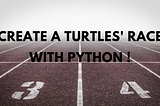 Create a turtles’ race with Python !