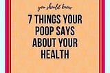 7 Things Your Poop Says About You