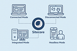 Understanding Application Modes in Sitecore: Connected Mode, Disconnected Mode, Integrated Mode…