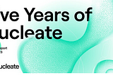 Nucleate Announces First Impact Report: 5 Years of Nucleate