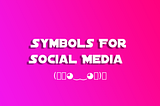 Symbols to Copy And Paste For Social Media