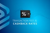 Transaction Fees & Cashback Rates
