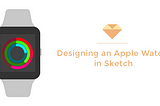 Designing an Apple Watch in Sketch from Scratch