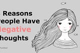 3 Reasons People Have Negative Thoughts (And How to Avoid Them)