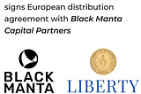 Liberty Real Estate Fund and Black Manta Capital Partners Sign European Distribution Agreement