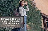 Cannabis Tourism: Opportunities for Entrepreneurs