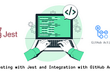 Unit Testing with Jest and Integration with GitHub Actions