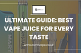 Ultimate Guide: Best Vape Juice for Every Taste