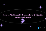 How to Fix React Hydration Error in Nextjs — Practical Guide