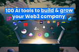 100 AI tools to Create & Grow Web3 & Crypto Company (DApp,  DeFi, NFT)