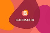 How we made Blobmaker