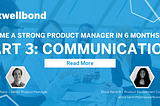 Become a Strong Product Leader in 6 Months: Championing Communication